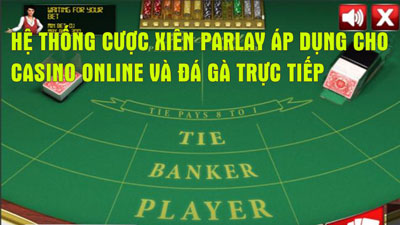 Hệ thống cược Xiên Parlay áp dụng cho casino và đá gà